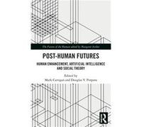 PostHuman Futures Edited by Mark Carrigan , Edited by Douglas V Porpora (Auteur)