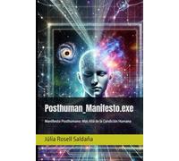 Posthuman_Manifesto.exe: Manifiesto Posthumano: Más Allá de la Condición Humana