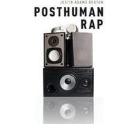 Posthuman Rap - Burton Justin Adams Assistant Professor of Music Assistant Professor of Music Westminster University - Oxford University Press Inc - Livre Burton Justin Adams Assistant Professor of Mu