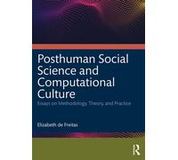Posthuman Social Science and Computational Culture Essays on Methodology, Theory and Practice - Elizabeth de Freitas - Routledge - ebook (ePub) - Livre