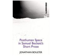 Posthuman Space In Samuel Beckett's Short Prose