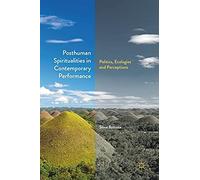 Posthuman Spiritualities In Contemporary Performance