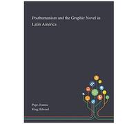Posthumanism And The Graphic Novel In Latin America
