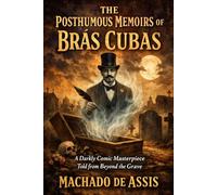 Posthumous Memoirs of Brás Cubas: A Darkly Comic Masterpiece Told from Beyond the Grave