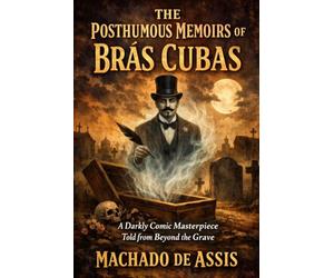 Posthumous Memoirs of Brás Cubas: A Darkly Comic Masterpiece Told from Beyond the Grave