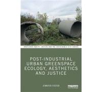 PostIndustrial Urban Greenspace Ecology Aesthetics and Justice by Jennifer Foster Jennifer Foster (Auteur)