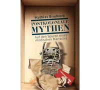 Postkoloniale Mythen: Auf den Spuren eines modischen Narrativs. Eine Reise nach Hamburg und Berlin, Leipzig, Wien und Venedig