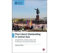PostLiberal Statebuilding in Central Asia by Philipp PhilippsUniversity of Marburg Lottholz Philipp PhilippsUniversity of Marburg Lottholz (Auteur)