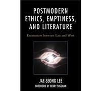 Postmodern Ethics, Emptiness, And Literature: Encounters Between East And West (Studies In Comparative Philosophy And Religion) (Hardcover) Jae - Seong Lee, (Auteur)