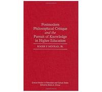 Postmodern Philosophical Critique And The Pursuit Of Knowledge In Higher Education
