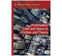 Postmodern Time And Space In Fiction And Theory