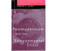 Postmodernism and the Environmental Crisis by Arran Gare Gare, Arran (Auteur)