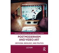 Postmodernism and Video Art Criticism, Ideology, and Politics - Liz Kim - Routledge - ebook (ePub) - Livre