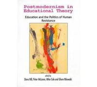 POSTMODERNISM IN EDUCATIONAL THEORY : Education and the Politics of Human Resistance - [Livre en VO] Et Al, Hill (Auteur)