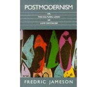 Postmodernism: or, the Cultural Logic of Late Capitalism