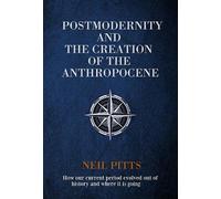 Postmodernity And The Creation Of The Anthropocene