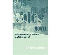 Postmodernity Ethics and the Novel by Andrew Gibson Andrew Gibson (Auteur)