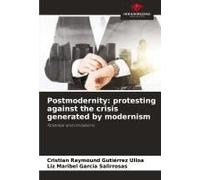 Postmodernity: Protesting Against The Crisis Generated By Modernism