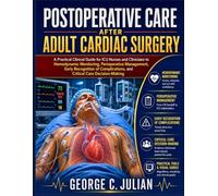 Postoperative Care After Adult Cardiac Surgery: A Practical Clinical Guide for ICU Nurses and Clinicians to Hemodynamic Monitoring, Perioperative Management, Early Recognition of Complications