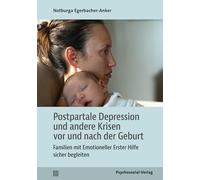 Postpartale Depression und andere Krisen vor und nach der Geburt: Familien mit Emotioneller Erster Hilfe sicher begleiten