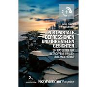 Postpartale Depressionen und ihre vielen Gesichter: Ein Ratgeber für betroffene Frauen und Angehörige