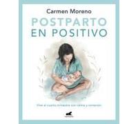 Postparto En Positivo: Vive El Cuarto Trimestre Con Calma Y Conexión / Positive Postpartum: Enjoy The Fourth Trimester Calm And Connected