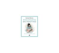 Postparto En Positivo: Vive El Cuarto Trimestre Con Calma Y Conexión / Positive Postpartum: Enjoy The Fourth Trimester Calm And Connected