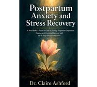 Postpartum Anxiety and Stress Recovery: A New Mother's Practical Guide to Healing Postpartum Depression, Trauma, and Emotional Burnout with the 5-Stage Postpartum Reset