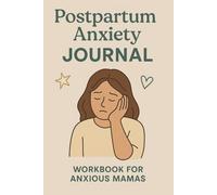 Postpartum Anxiety Journal Workbook For Anxious Mamas: Quick Daily Prompts to Calm Overthinking, Ease Anxiety, and Feel Like Yourself Again