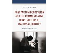 Postpartum Depression and the Communicative Construction of Maternal Identity Motherhood in Tension - Kelly M. Weikle - Bloomsbury Academic - ebook (ePub) - Livre
