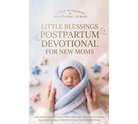 Postpartum Devotional for New Moms: Daily Prayers and Devotions to Heal Emotionally, Overcome Overwhelm, Ease Anxiety, Adjust to Motherhood, and Find Peace After Baby