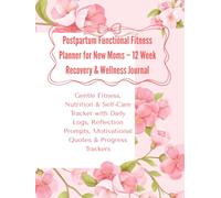 Postpartum Functional Fitness Planner for New Moms - 12 Week Recovery & Wellness Journal: Gentle Fitness, Nutrition & Self-Care Tracker with Daily ... Motivational Quotes & Progress Trackers