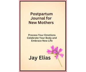 Postpartum Journal for New Mothers: Process Your Emotions Celebrate Your Body and Embrace New Life