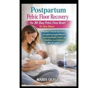 POSTPARTUM PELVIC FLOOR RECOVERY: THE 30-DAY PELVIC FLOOR RESET FOR NEW MOMS: A Beginner's Step-By-Step Guide To Strengthening Vaginal Muscles, ... Rebuilding Core Confidence After Pregnancy