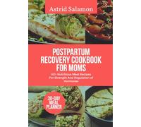 POSTPARTUM RECOVERY COOKBOOK FOR MOMS: 60+ Nutritious Meal Recipes For Strength And Regulation of Hormones