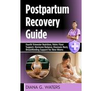 Postpartum Recovery Guide: Fourth Trimester Nutrition, Pelvic Floor Support, Hormone Balance, Diastasis Recti, Breastfeeding Support for New Moms