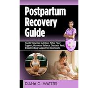 Postpartum Recovery Guide: Fourth Trimester Nutrition, Pelvic Floor Support, Hormone Balance, Diastasis Recti, Breastfeeding Support for New Moms