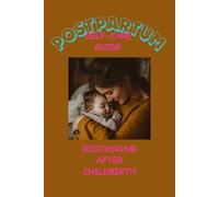 POSTPARTUM SELF-CARE GUIDE: RECOVERING AFTER CHILD BIRTH