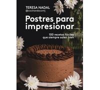 Postres para impresionar: 100 recetas fáciles que siempre salen bien