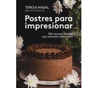 Postres para impresionar 100 recetas fáciles que siempre salen bien - Teresa Nadal @cocinandocontj - Zenith - ebook (ePub) - Livre