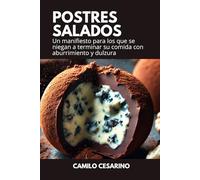 Postres Salados: Un manifiesto para los que se niegan a terminar su comida con aburrimiento y dulzura