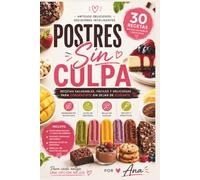 Postres Sin Culpa: 30 recetas saludables, fáciles y deliciosas para consentirte sin dejar de cuidarte