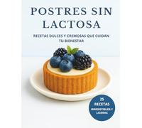 POSTRES SIN LACTOSA: Recetas dulces y cremosas que cuidan tu bienestar