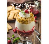 Postres Veganos: Recetas De Dulces Sin Productos De Origen Animal Pero Con Todo El Sabor Para Deleitar Tu Paladar (Cocina Vegetariana Vegana)