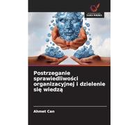 Postrzeganie sprawiedliwo¿ci organizacyjnej i dzielenie si¿ wiedz¿