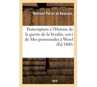 Postscriptum à l'Histoire de la guerre de la Vendée, suivi de Mes promenades à Wesel