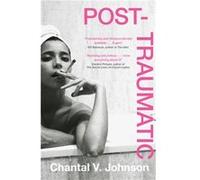 PostTraumatic - Chantal V. Johnson - John Murray Press - Livre en Anglais - Hardback Chantal V. JohnsonChantal V. Johnson (Auteur)