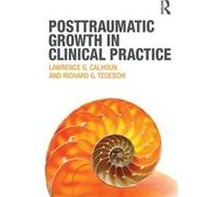 Posttraumatic Growth in Clinical Practice by Tedeschi Richard G. University of North Carolina at Charlotte USA Paperback Book Lawrence G Calhoun, Richard G Tedeschi (Auteur)
