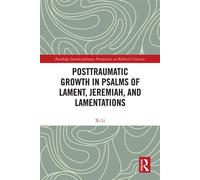 Posttraumatic Growth in Psalms of Lament, Jeremiah, and Lamentations - Xi Li - Routledge - ebook (ePub) - Livre