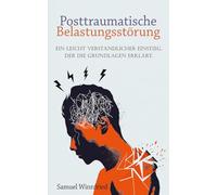 Posttraumatische Belastungsstörung: Ein leicht verständlicher Einstieg, der die Grundlagen erklärt.